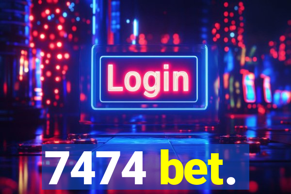 7474 bet.